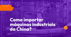 Como importar máquinas industriais da China?