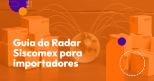 Guia do Radar Siscomex para importadores