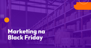 Marketing na Black Friday: Estratégias para Empreendedores